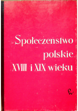 Społeczeństwo polskie XVIII i XIX wieku Tom VIII