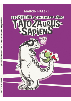 Szczęśliwy człowiek jako Tatozaurus Sapiens