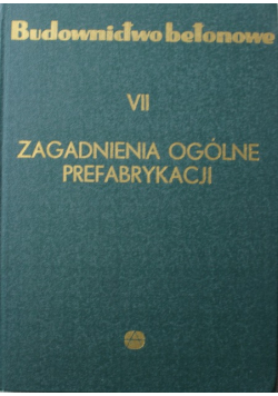 Budownictwo betonowe Tom VII Zagadnienia ogólne prefabrykacji