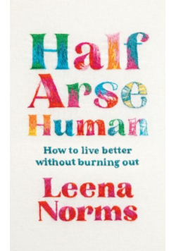 Half-Arse Human. How to live better without burning out wer. angielska