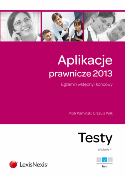 Aplikacje prawnicze 2013: Egzamin wstępny i końcowy: Testy, tom 2