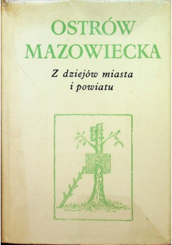 Ostrów Mazowiecka Z dziejów miasta i powiatu