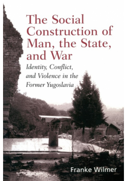 The Social Construction of Man, the State and War