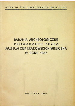 Badania archeologiczne prowadzone przez Muzeum Żup Krakowskich Wieliczka w roku 1967