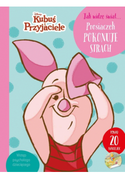 Jak widzę świat... Prosiaczek pokonuje strach