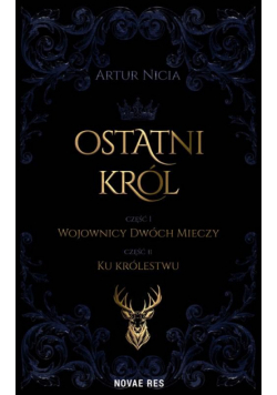 Ostatni król. Tom 1. Wojownicy Dwóch Mieczy. Tom 2. Ku królestwu