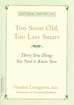 Too Soon Old, Too Late Smart: Thirty True Things You Need to Know Now