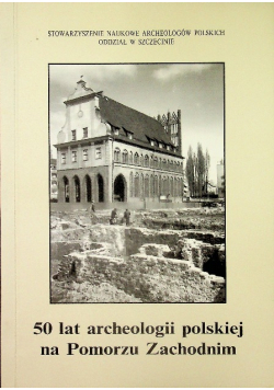 50 lat archeologii polskiej na Pomorzu Zachodnim