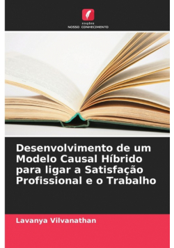 Desenvolvimento de um Modelo Causal Híbrido para ligar a Satisfação Profissional e o Trabalho