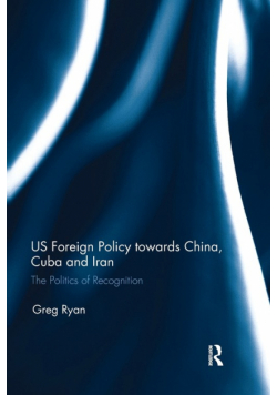 US Foreign Policy towards China, Cuba and Iran