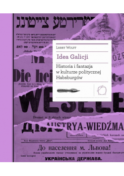 Idea Galicji. Historia i fantazja w kulturze..