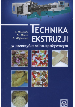 Wójtowicz A. - Technika ekstruzji w przemyśle rolno-spożywczym
