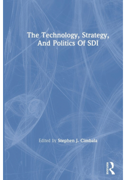 The Technology, Strategy, And Politics Of Sdi