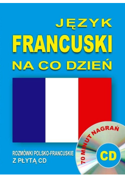 Język francuski na co dzień Rozmówki polsko francuskie z płytą CD