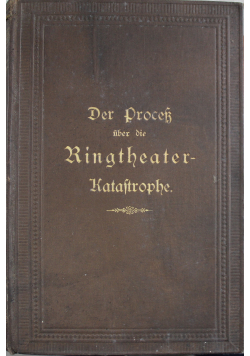Der Proces uber die Ringtheater Katastrophe 1882 r