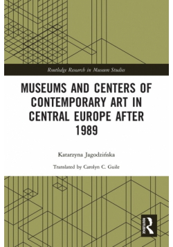 Museums and Centers of Contemporary Art in Central Europe after 1989