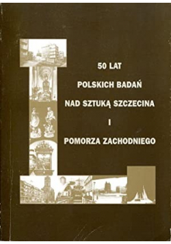 50 lat polskich badań nad sztuką Szczecina i pomorza zachodniego
