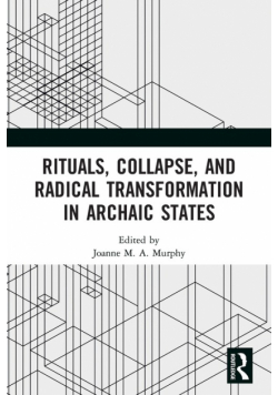 Rituals, Collapse, and Radical Transformation in Archaic States