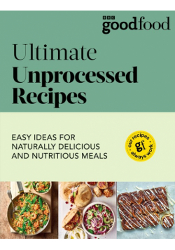 Good Food Ultimate Unprocessed Recipes