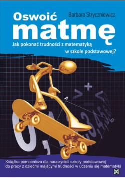 B. - Oswoić matmę: Jak pokonać trudności z matematyką w szkole podstawowej?