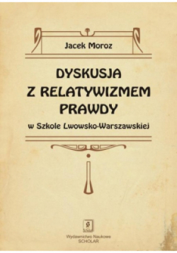 Dyskusja z relatywizmem prawdy w Szkole Lwowsko-Warszawskiej