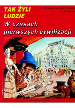 Tak żyli ludzie W czasach pierwszych cywilizacji