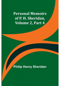 Personal Memoirs of P. H. Sheridan, Volume 2, Part 4