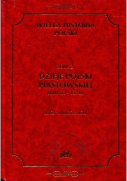 Wielka historia Polski Tom II Dzieje Polski Piastowskiej