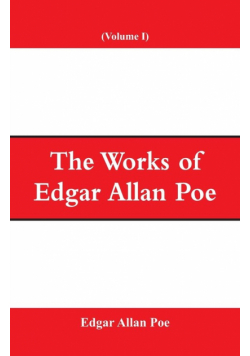 The Works of Edgar Allan Poe (Volume I)
