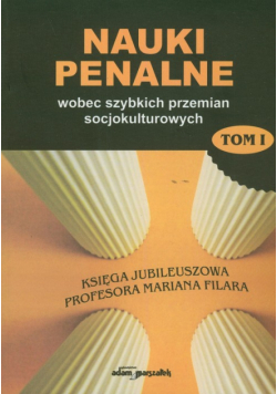 Nauki penalne wobec szybkich przemian socjokulturowych Tom I