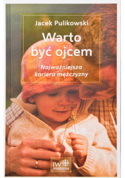 Warto być ojcem Najważniejsza kariera mężczyzny