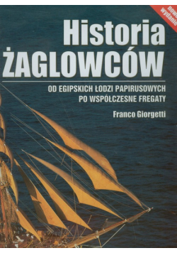 Giorgetti Franco - Historia żaglowców: Od egipskich łodzi papirusowych po współczesne fregaty