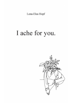 I ache for you