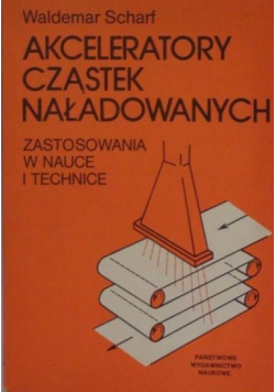 Akceleratory cząstek naładowanych Zastosowania w nauce i technice