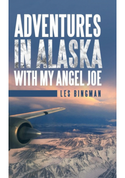 Adventures in Alaska with My Angel Joe