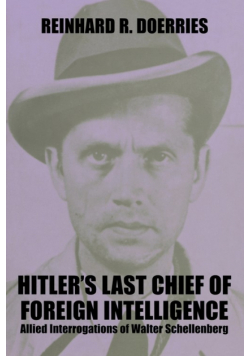 Hitler's Last Chief of Foreign Intelligence