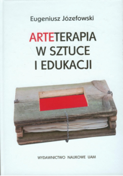 Józefowski Eugeniusz - Arteterapia w sztuce i edukacji