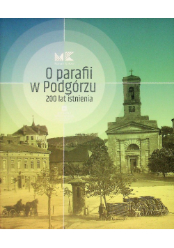 O parafii w podgórzu 200 lat istnienia