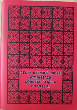 Cechy rzemieślnicze w miastach Górnego Śląska do 1939 r.
