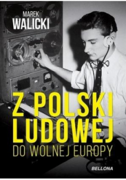 Z Polski Ludowej do Wolnej Europy