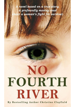 No Fourth River. A Novel Based on a True Story. A profoundly moving read about a woman's fight for survival.
