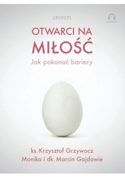 Otwarci na miłość jak pokonać bariery