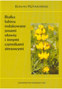 Białka łubinu indukowane jonami ołowiu i innymi czynnikami stresowymi