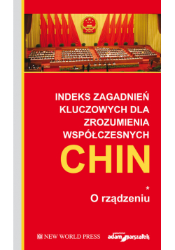 Indeks zagadnień kluczowych dla zrozumienia współczesnych Chin. O rządzeniu Tom 1