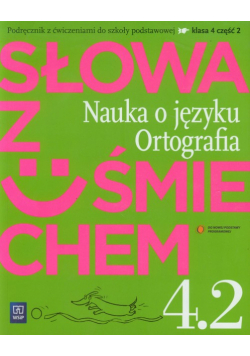 Słowa z uśmiechem 4 : Nauka o języku : Ortografia część 2 : Podręcznik z ćwiczeniami