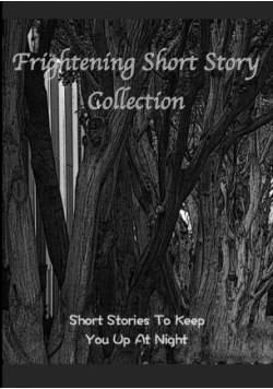 Frightening Short Story Collection, Short Stories To Keep You Up At Night