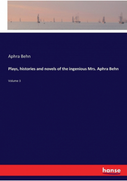 Plays, histories and novels of the ingenious Mrs. Aphra Behn