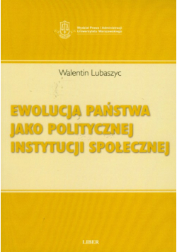 Lubaszyc Walentin - Ewolucja państwa jako politycznej instytucji społecznej