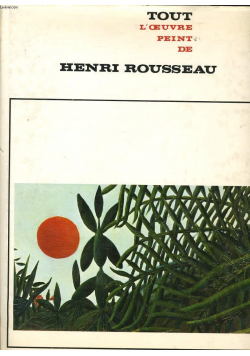 Tout l oeuvre peint de Henri Rousseau