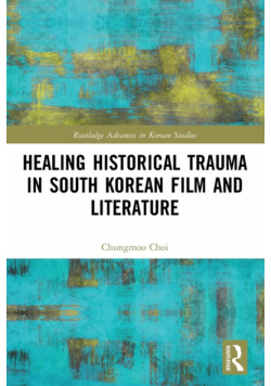 Healing Historical Trauma in South Korean Film and Literature